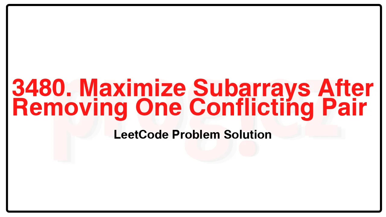 3480. Maximize Subarrays After Removing One Conflicting Pair LeetCode Solution image