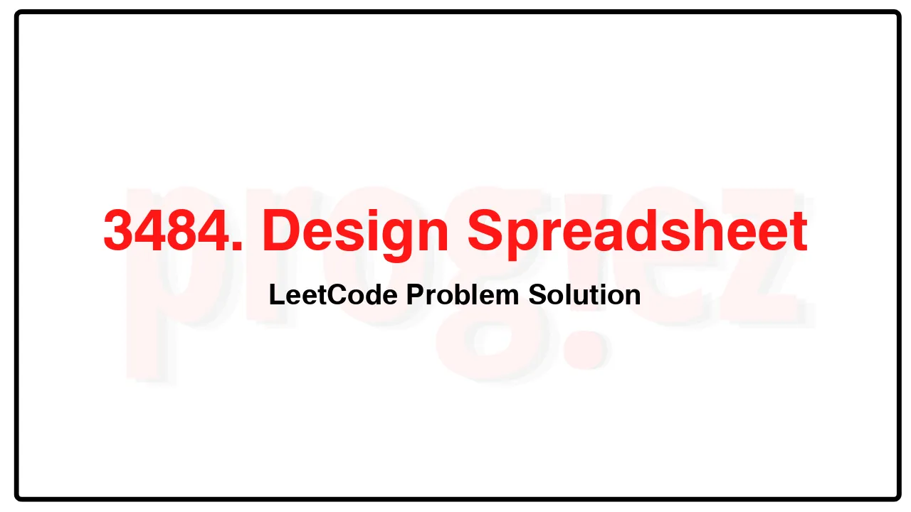 3484. Design Spreadsheet LeetCode Solution image