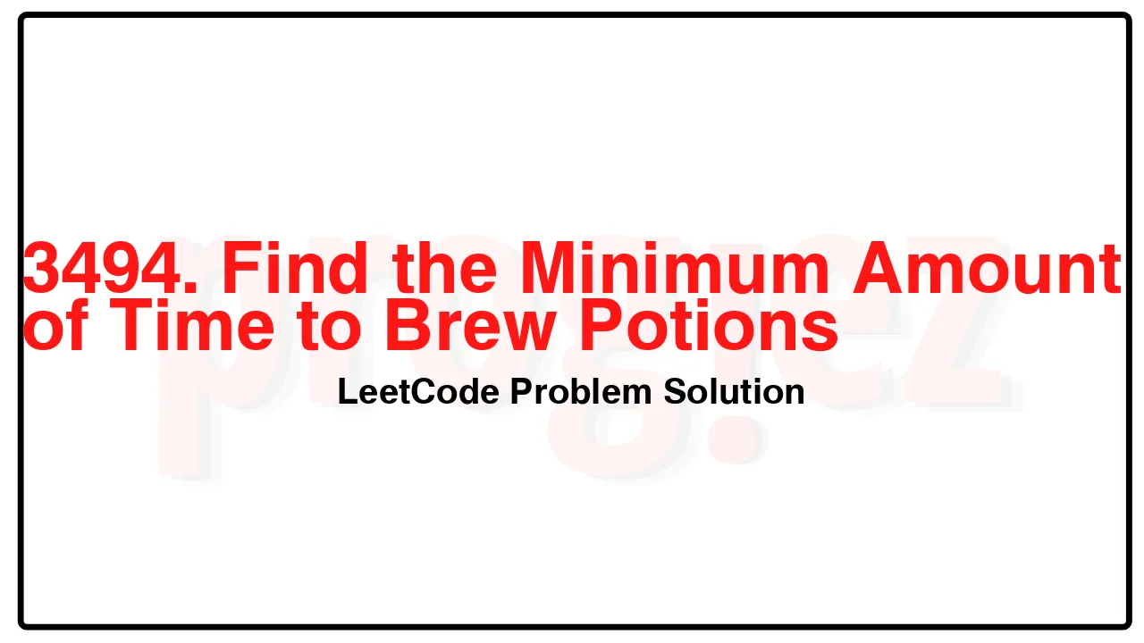 3494. Find the Minimum Amount of Time to Brew Potions LeetCode Solution image