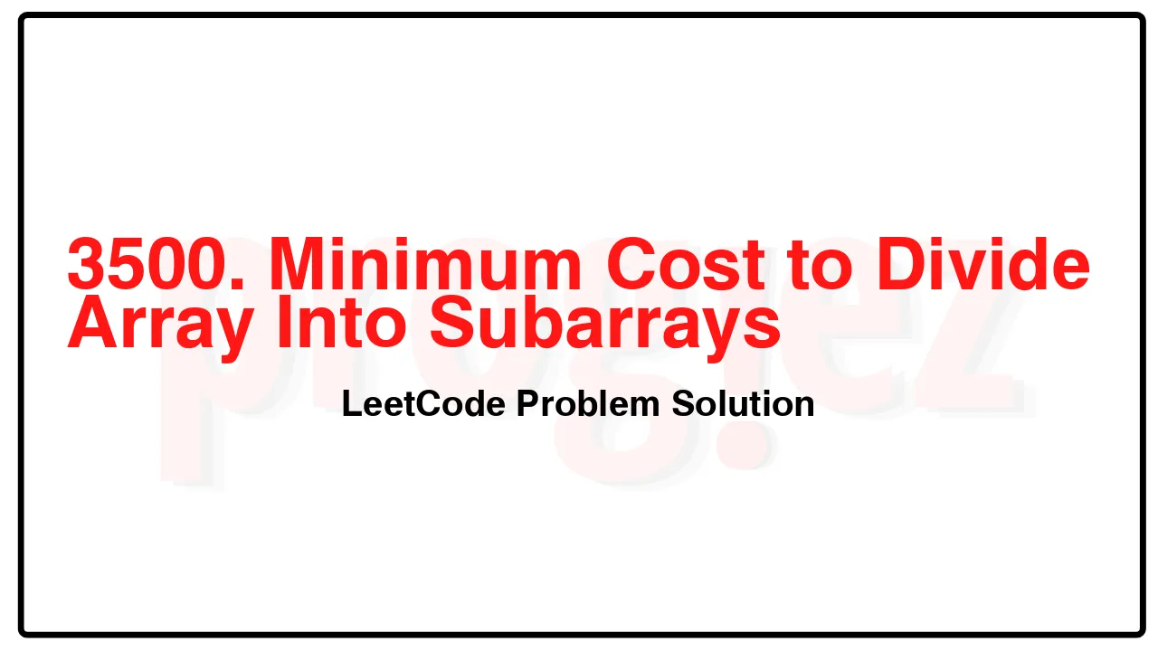 3500. Minimum Cost to Divide Array Into Subarrays LeetCode Solution image