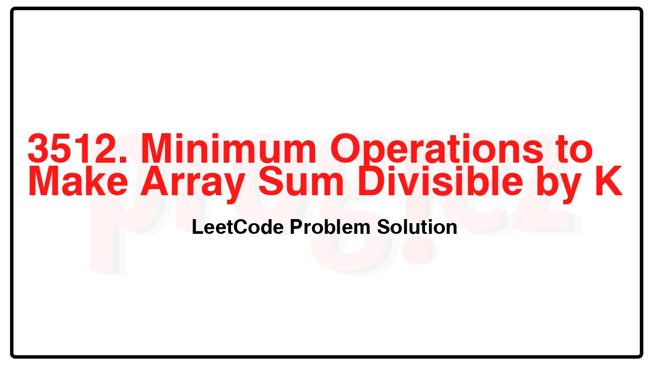 3512. Minimum Operations to Make Array Sum Divisible by K LeetCode Solution image