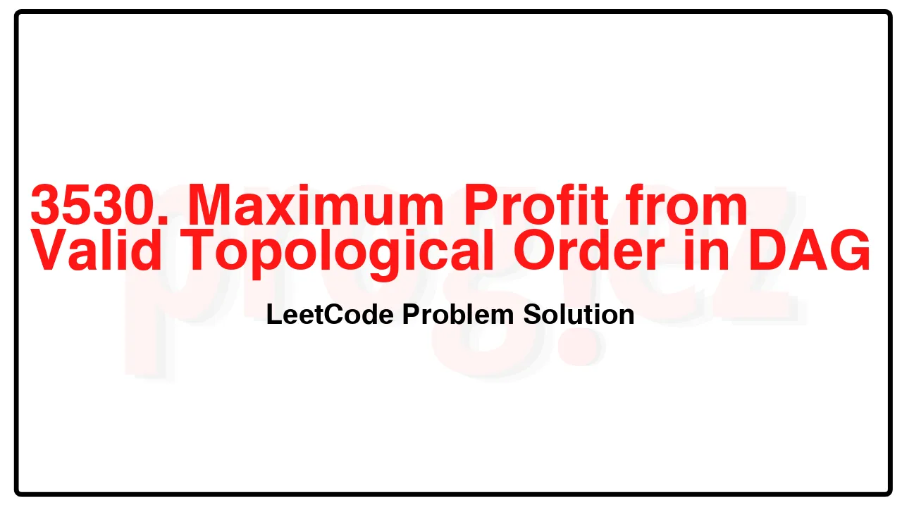 3530. Maximum Profit from Valid Topological Order in DAG LeetCode Solution image