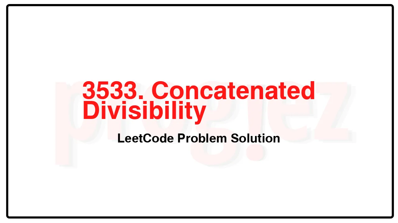 3533. Concatenated Divisibility LeetCode Solution image