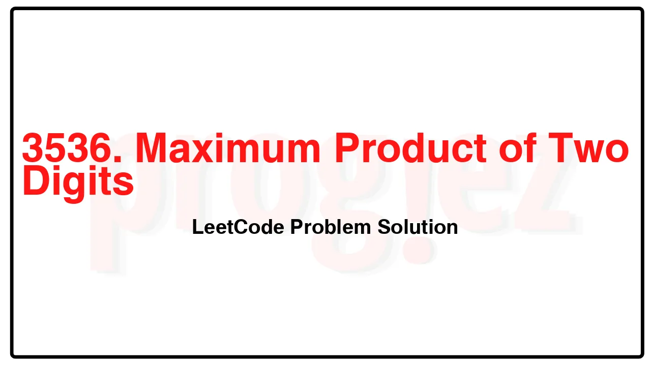 3536. Maximum Product of Two Digits LeetCode Solution image