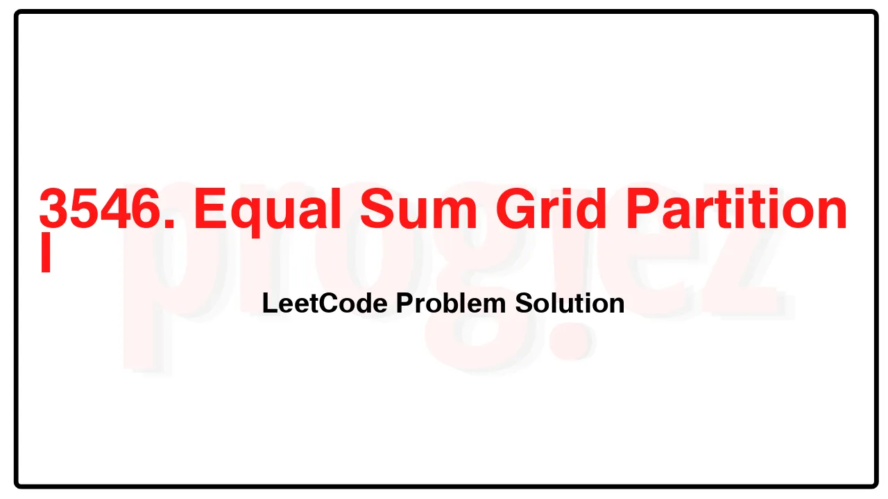 3546. Equal Sum Grid Partition I LeetCode Solution 3546. Equal Sum Grid Partition I LeetCode Solution image