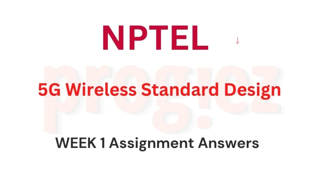 5G Wireless Standard Design Nptel Week 1 Answers