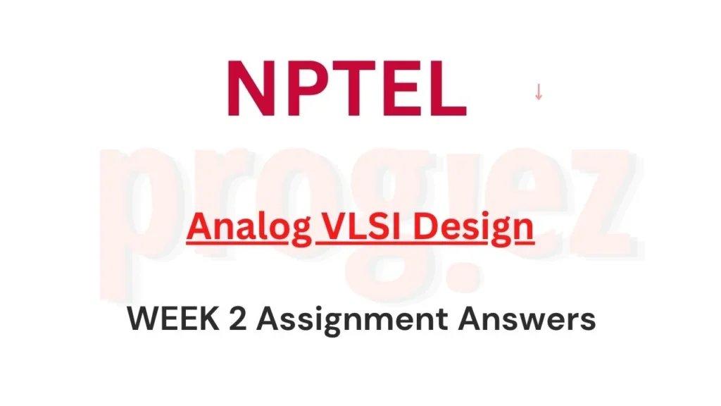 Analog VLSI Design Nptel Week 2 Assignment Answers
