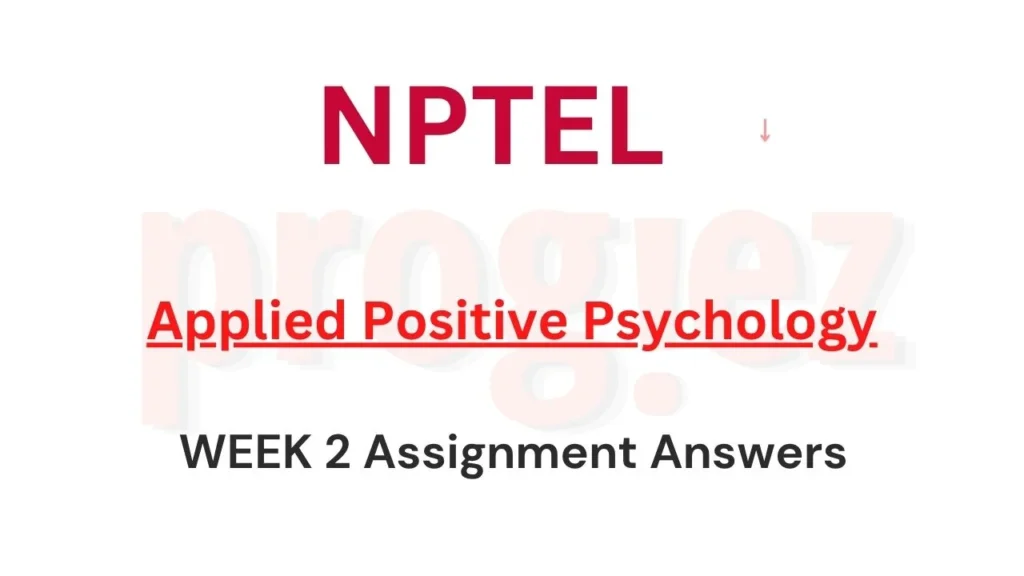 Applied Positive Psychology Nptel Week 2 Answers