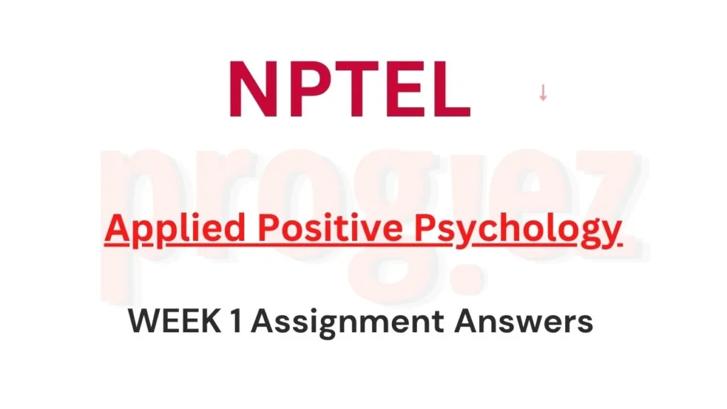 Applied Positive Psychology Nptel Week 1 Answers