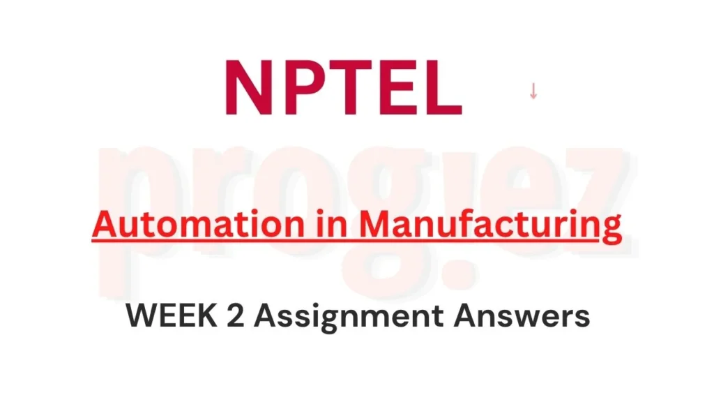 Automation in Manufacturing Nptel Week 2 Answers