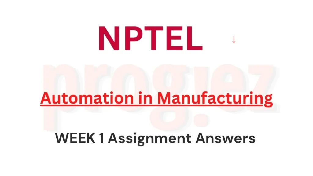 Automation in Manufacturing Nptel Week 1 Answers