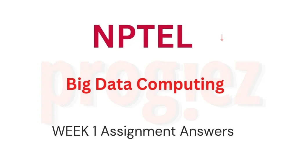 Big Data Computing Nptel Week 1 Assignment Answers