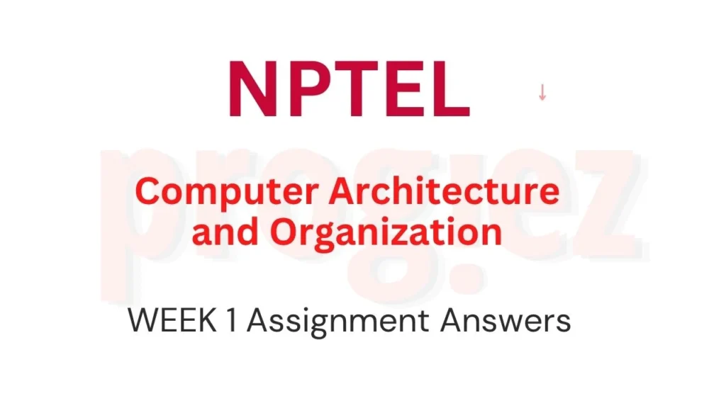 Computer Architecture and Organization Week 1 Answers Nptel