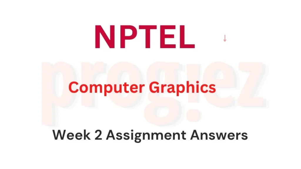 Computer Graphics Nptel Week 2 Assignment Answers