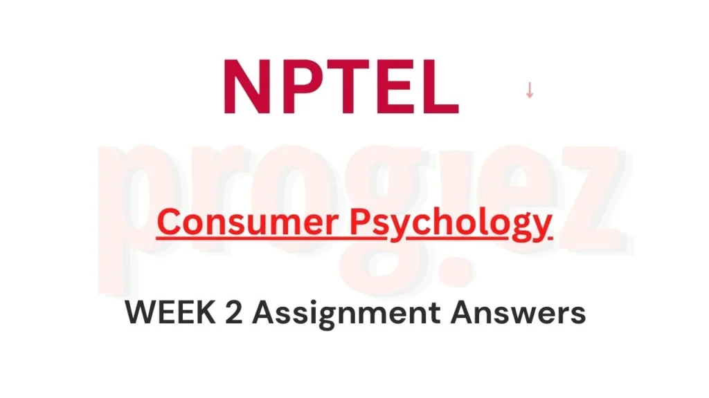 Consumer Psychology NPTEL Week 1 Assignment Answers 1