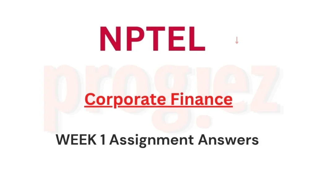 Corporate Finance Nptel Week 1 Assignment Answers