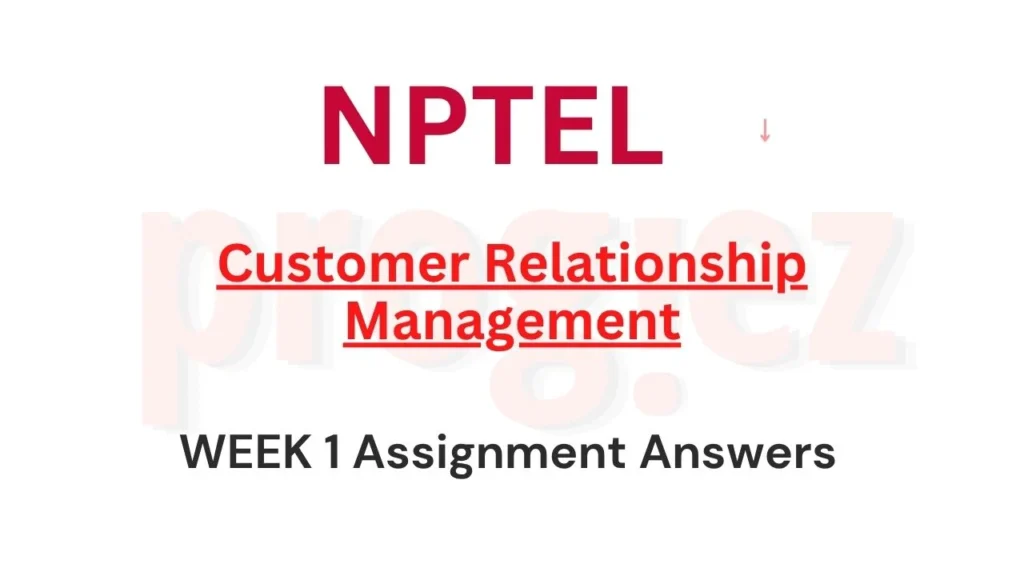 Customer Relationship Management Nptel Week 1 Answers
