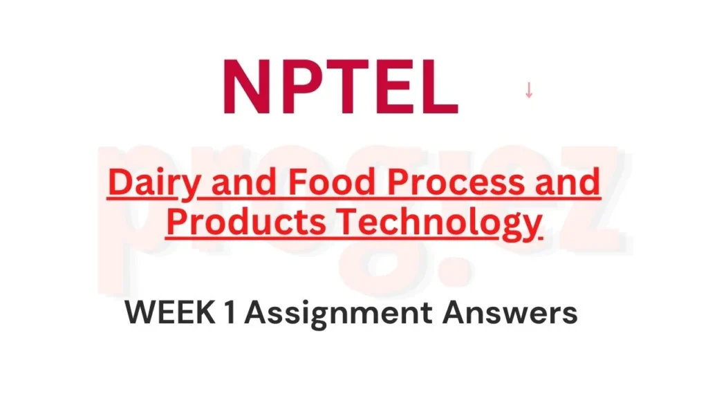 Dairy and Food Process and Products Technology Nptel Week 1 Answers