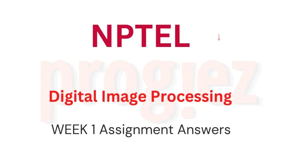 Digital Image Processing Nptel Week 1 Answers