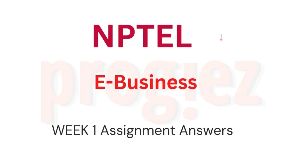 E Business Week 1 Nptel Assignment Answers