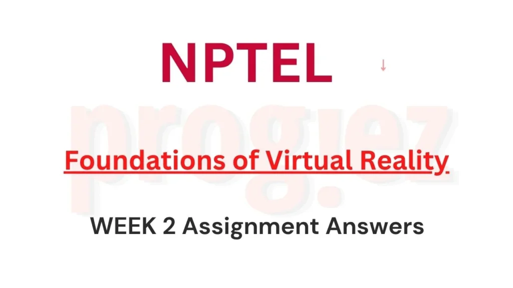 Foundations of Virtual Reality Nptel Week 2 Answers