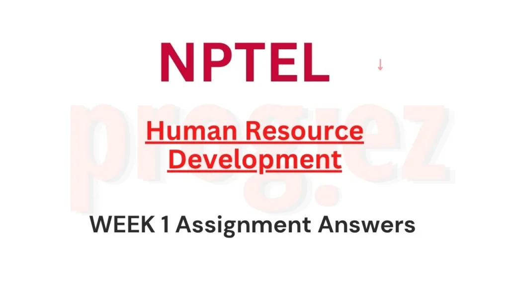 Human Resource Development Nptel Week 1 Answers