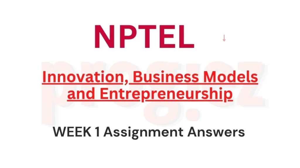 Week 1 Nptel Answers Innovation Business Models and Entrepreneurship