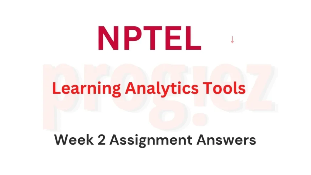 Learning Analytics Tools Nptel Week 2 Answers