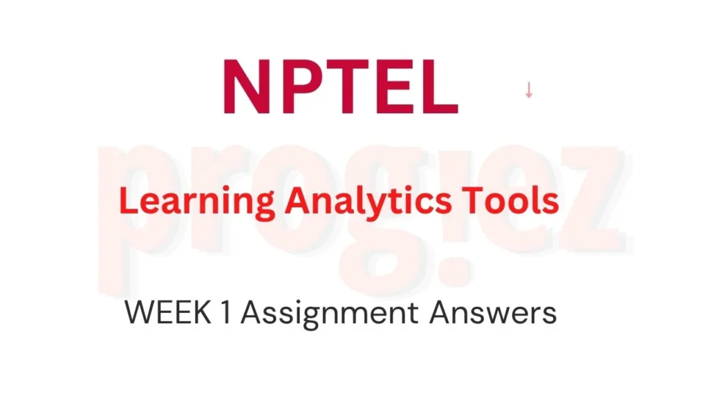 Learning Analytics Tools Nptel Week 1 Answers