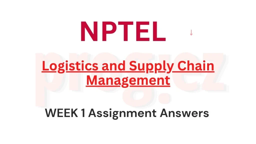 Logistics and Supply Chain Management Week 1 Answers