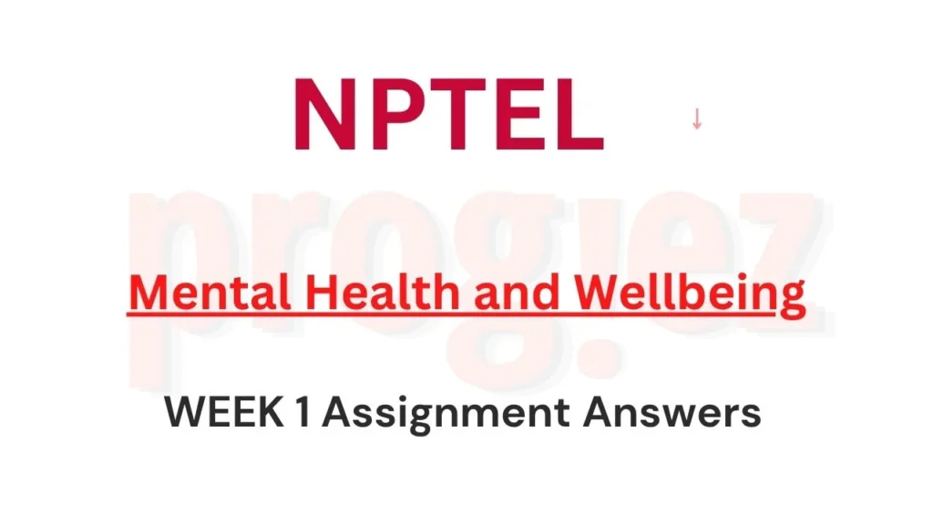 Mental Health and Wellbeing Nptel Week 1 Answers
