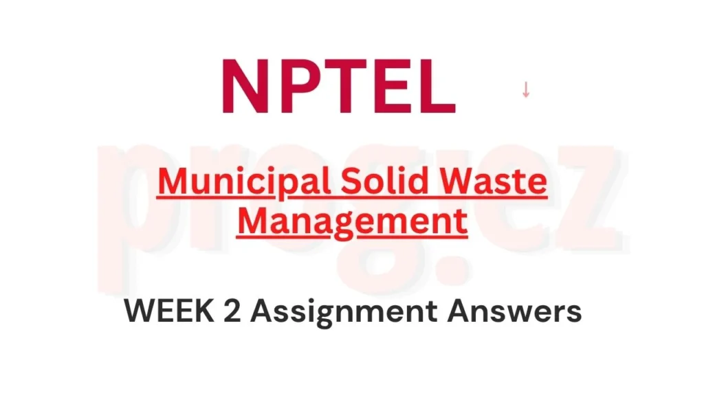 Municipal Solid Waste Management Nptel Week 2 Answers