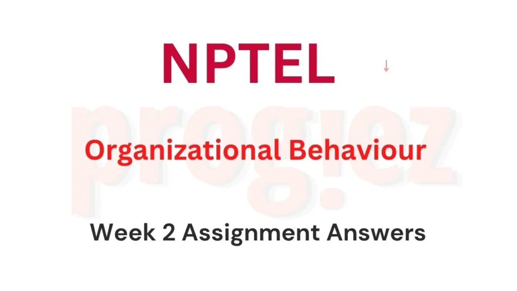 Organizational Behaviour Nptel Week 2 Answers