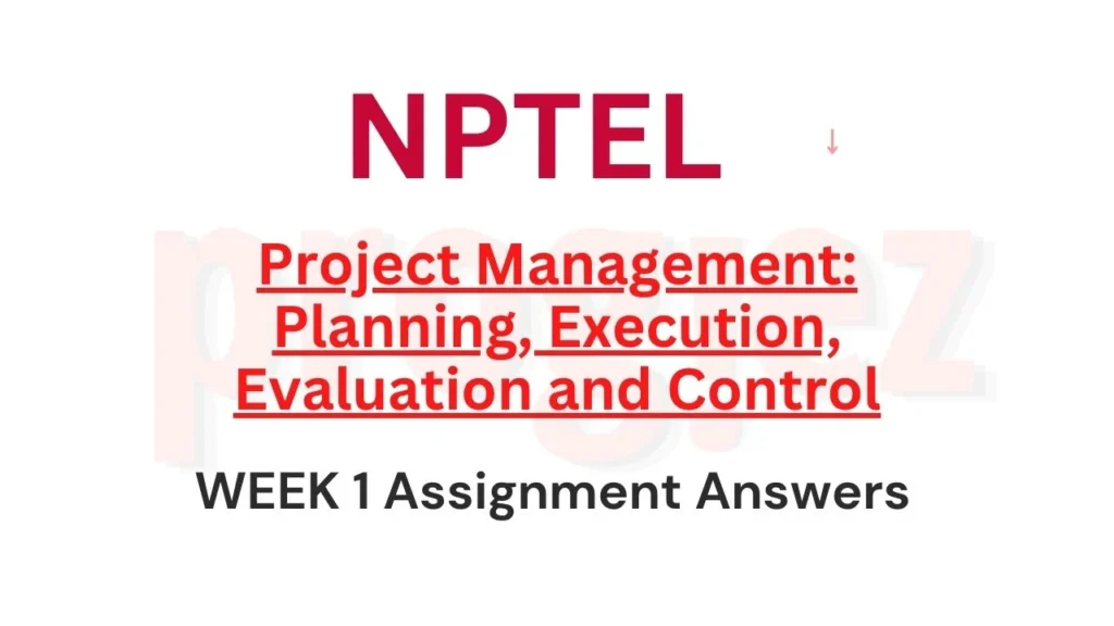 Project Management Planning Execution Evaluation and Control Nptel Week 1 Answers
