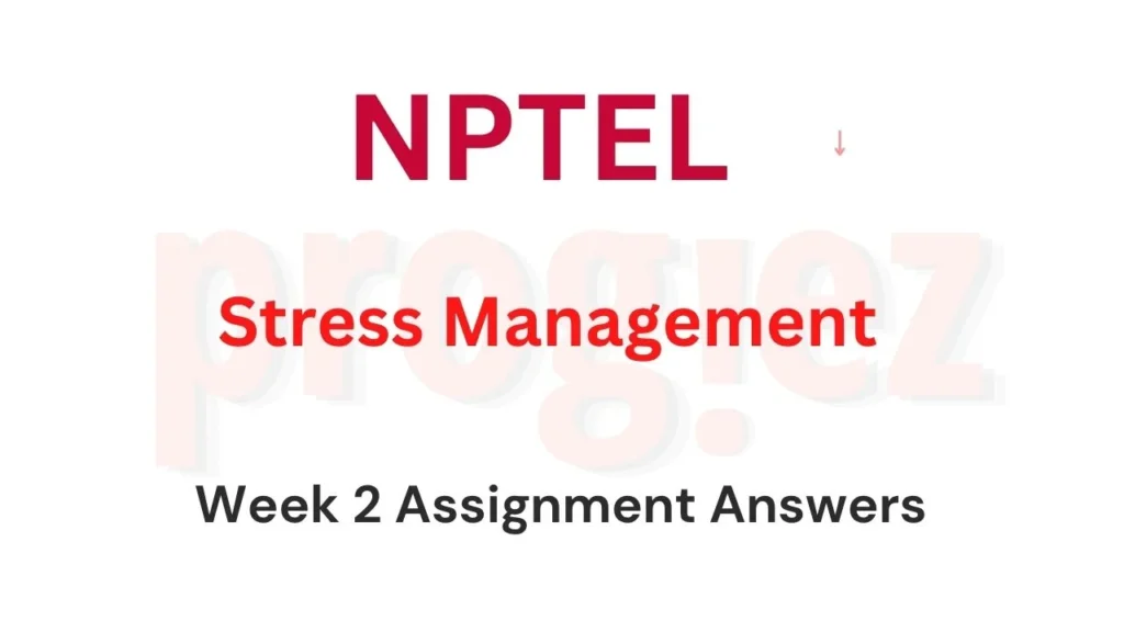 Stress Management Nptel Week 2 Assignment Answers