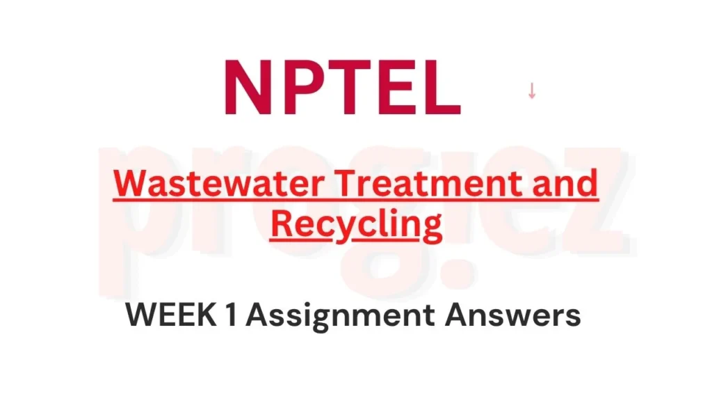 Wastewater Treatment and Recycling Nptel Week 1 Answers