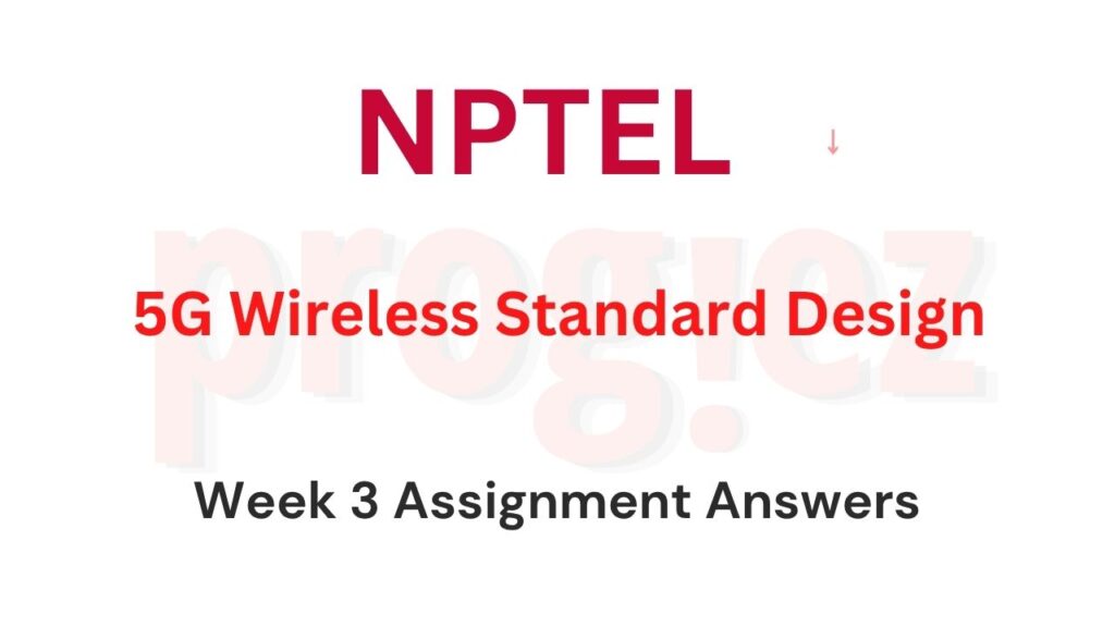 5G Wireless Standard Design Nptel Week 3 Answers