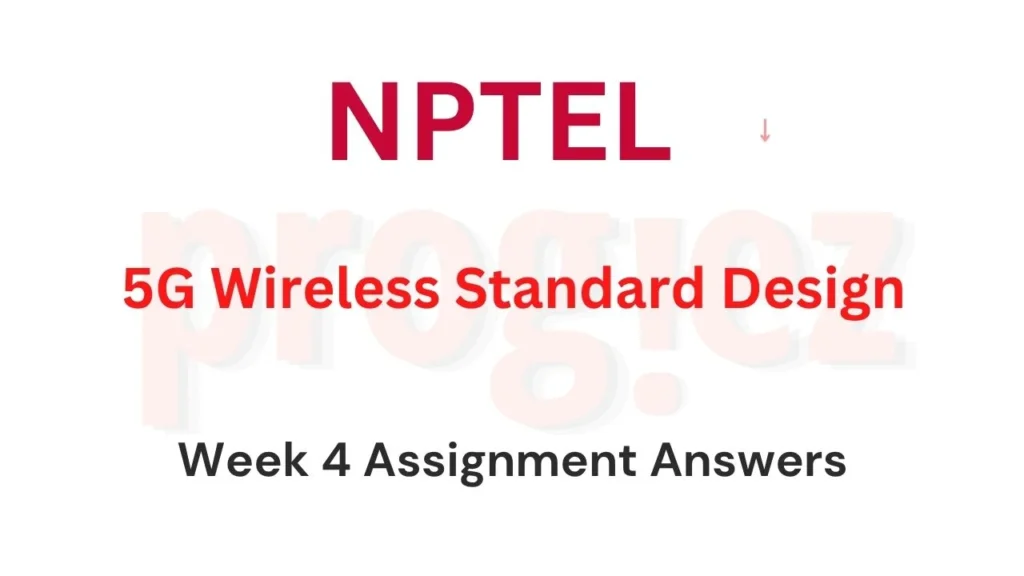 5G Wireless Standard Design Nptel Week 4 Answers