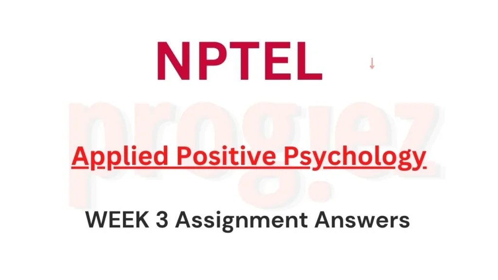 Applied Positive Psychology Nptel Week 3 Answers