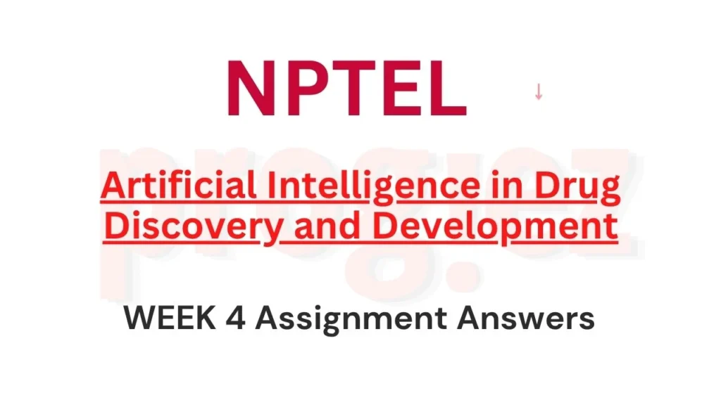AI in Drug Discovery and Development Week 4 Answers