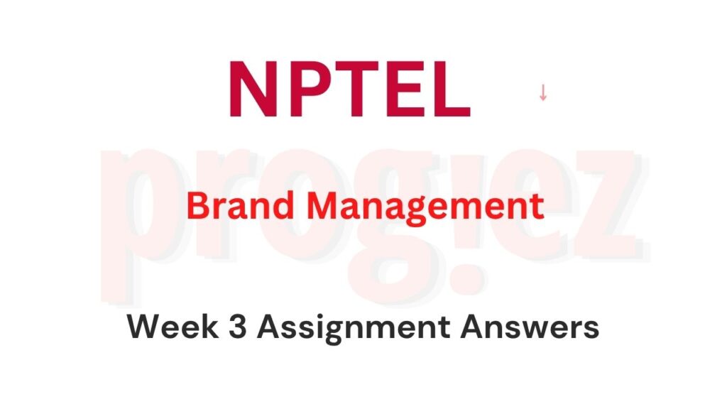 Brand Management Nptel Week 3 Assignment Answers