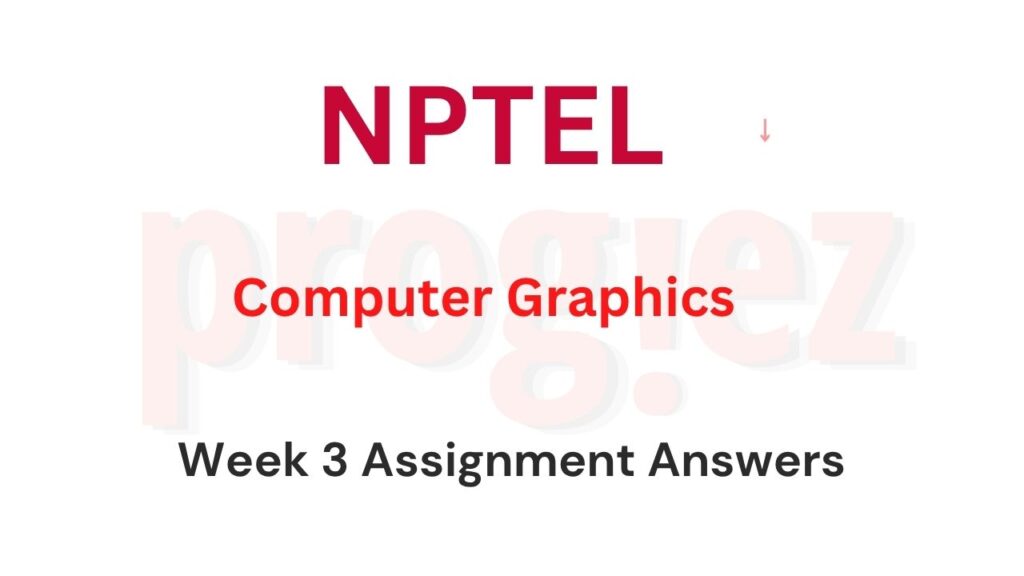 Computer Graphics Nptel Week 3 Assignment Answers