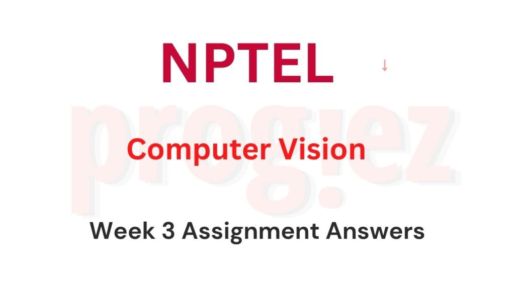 Computer Vision Nptel Week 3 Assignment Answers