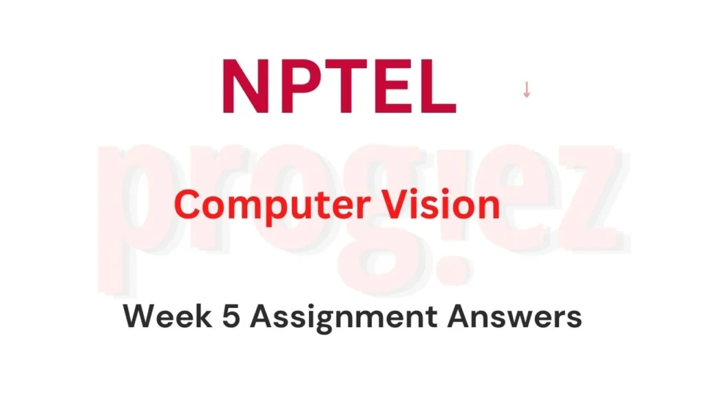 Computer Vision Nptel Week 5 Assignment Answers