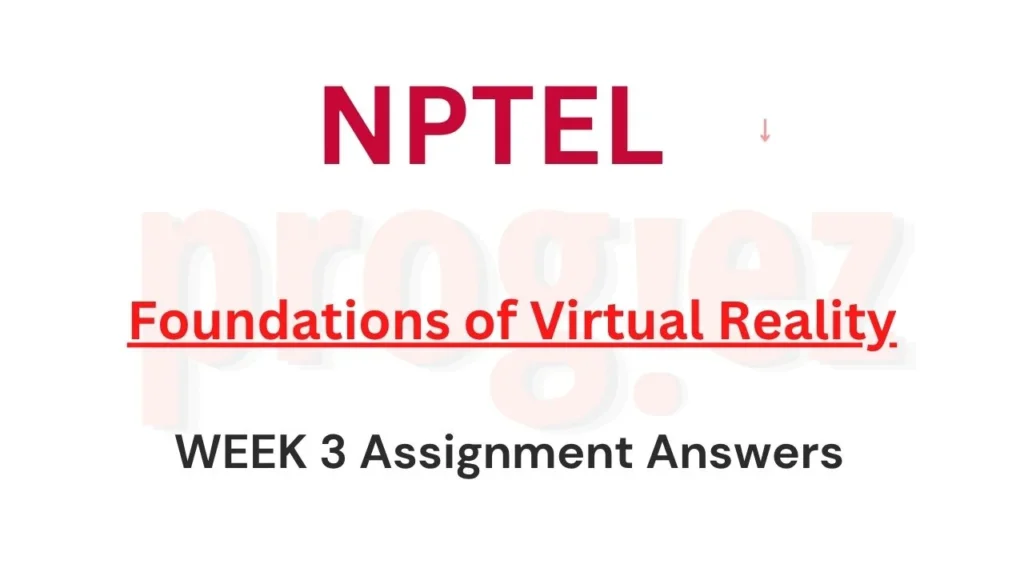 Foundations of Virtual Reality Nptel Week 3 Answers