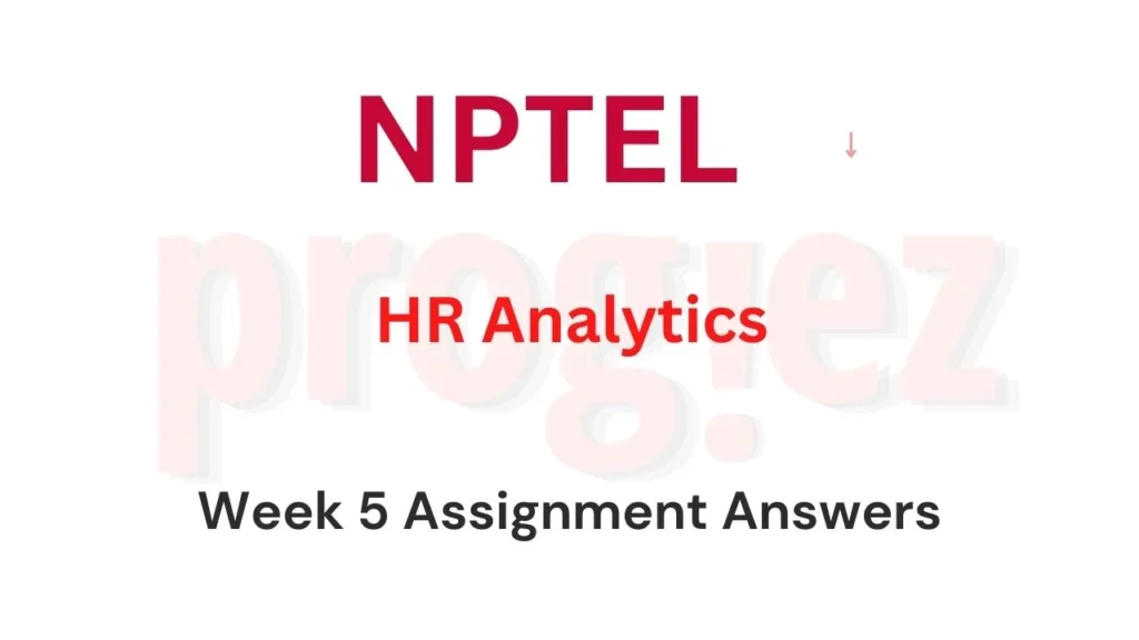 HR Analytics Week 5 Nptel Assignment Answers