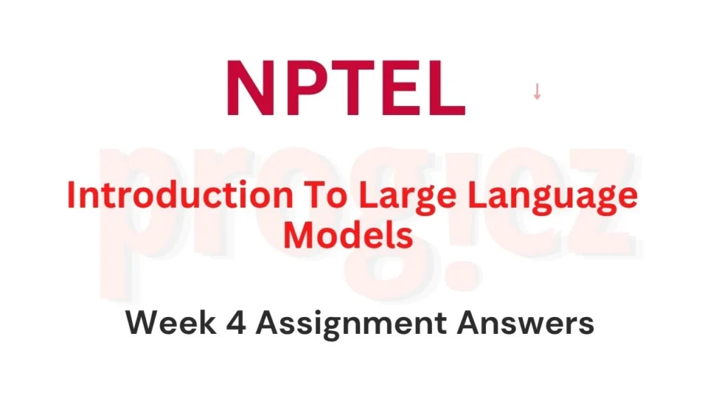 Introduction to Large Language Models Week 4 Answers