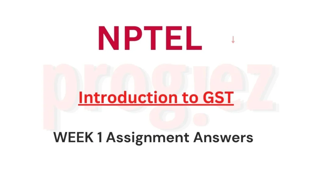 Introduction to GST Nptel Week 1 Assignment Answers