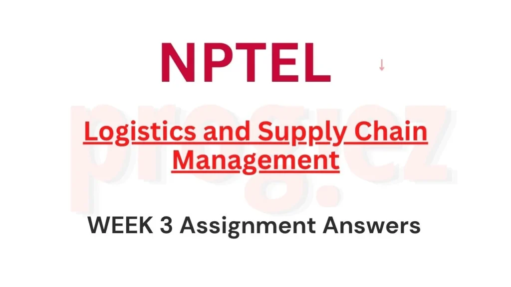 Logistics and Supply Chain Management Week 3 Answers