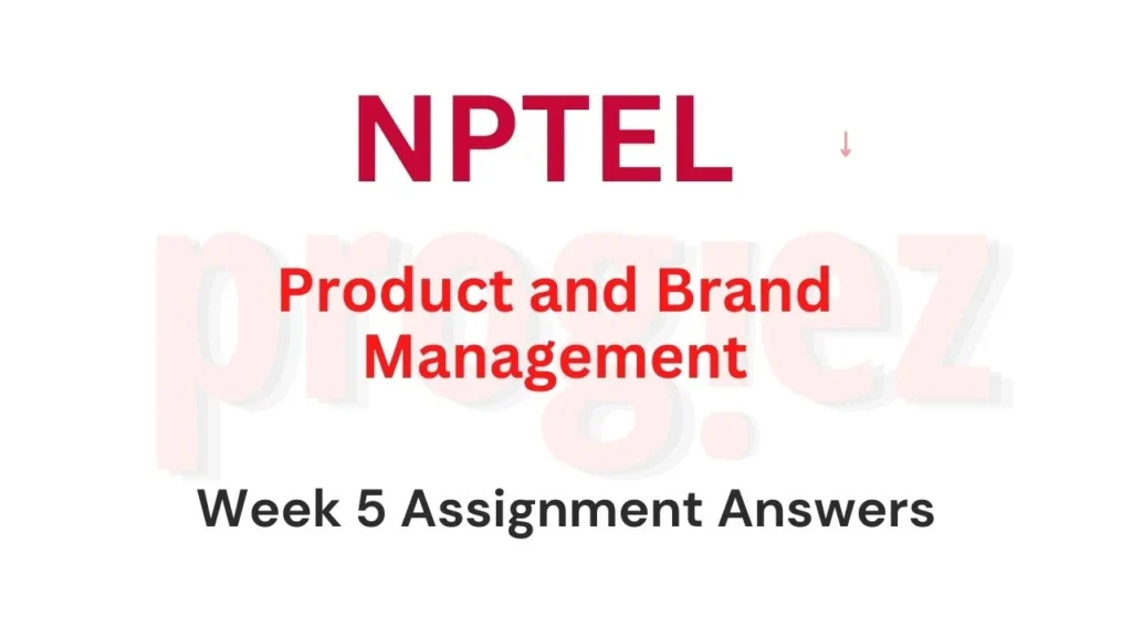 Product and Brand Management Nptel Week 5 Answers
